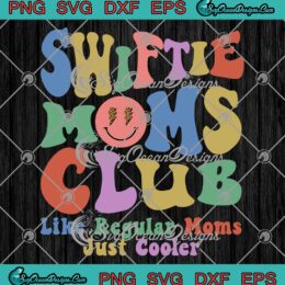 Swiftie Moms Club Groovy Retro SVG - Like Regular Moms Just Cooler SVG - Mother's Day SVG PNG EPS DXF PDF, Cricut File