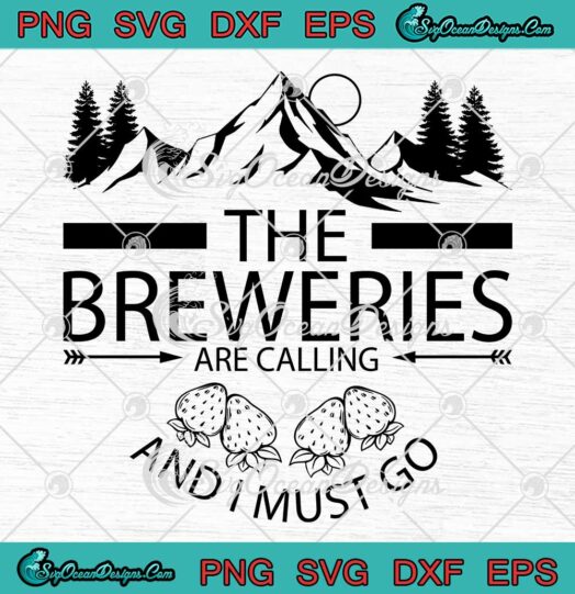 The Breweries Are Calling SVG, And I Must Go SVG, Funny Craft Beer Gift SVG PNG EPS DXF PDF, Cricut File
