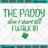 The Paddy Don't Start Till I Walk In SVG - Funny St. Patrick's Day SVG PNG EPS DXF PDF, Cricut File