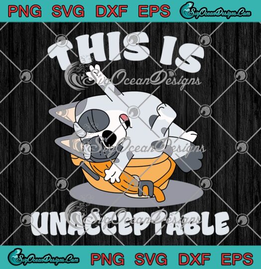 This Is Unacceptable Bluey Muffin SVG - Trendy Bluey Family Gift SVG PNG EPS DXF PDF, Cricut File