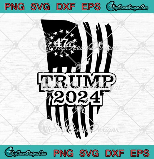 Trump 2024 47th President Support SVG - 47th President Of The US Election SVG PNG EPS DXF PDF, Cricut File