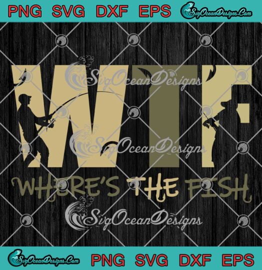 WTF Where's The Fish Vintage SVG - Funny Fishing Gifts SVG - Father's Day SVG PNG EPS DXF PDF, Cricut File