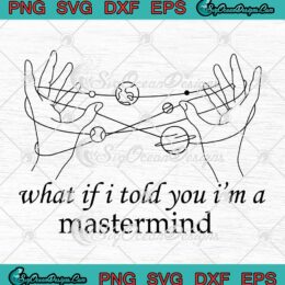 What If I Told You I'm A Mastermind SVG - Taylor Swift Fan Gift SVG PNG EPS DXF PDF, Cricut File