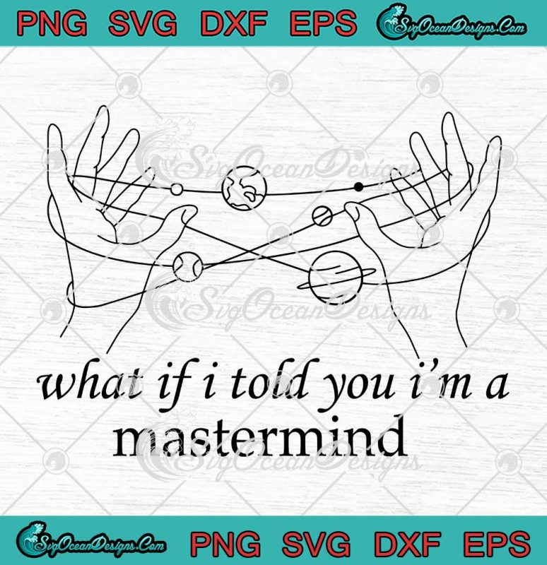What if i told you i m a mastermind svg taylor swift fan gift svg png