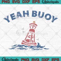 Yeah Buoy Yeah Buoy Fish Boating SVG - Funny Sailing Saying SVG PNG EPS DXF PDF, Cricut File