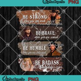Yellowstone Be Strong PNG - When You Are Weak PNG - Be Brave When You Are Scared PNG JPG Clipart, Digital Download