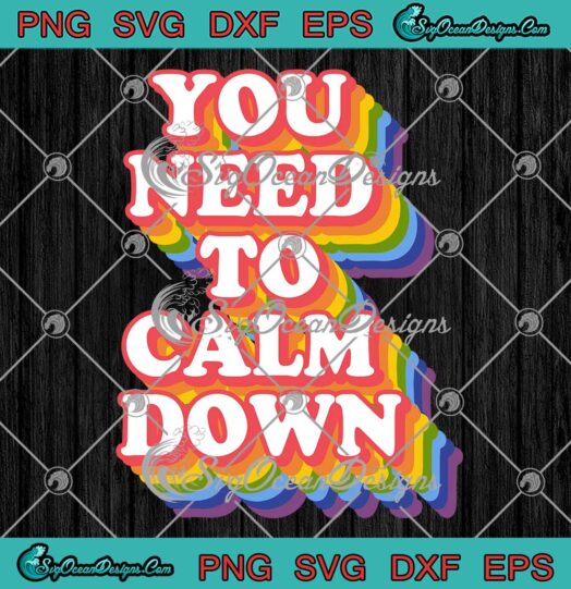You Need To Calm Down LGBT SVG - Gay Pride Rainbow Equality SVG PNG EPS DXF PDF, Cricut File