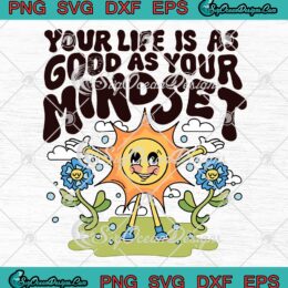 Your Life Is As Good As Your Mindset SVG, Motivational Quote SVG PNG EPS DXF PDF, Cricut File