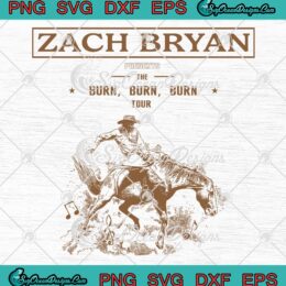 Zach Bryan The Burn Tour 2023 SVG - Gift For Fan Zach Bryan SVG PNG EPS DXF PDF, Cricut File