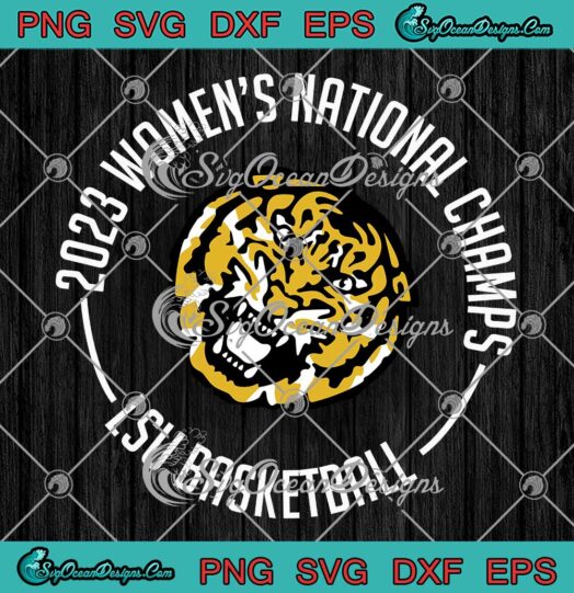 2023 Women's National Champs SVG - LSU Tigers Basketball SVG PNG EPS DXF PDF, Cricut File