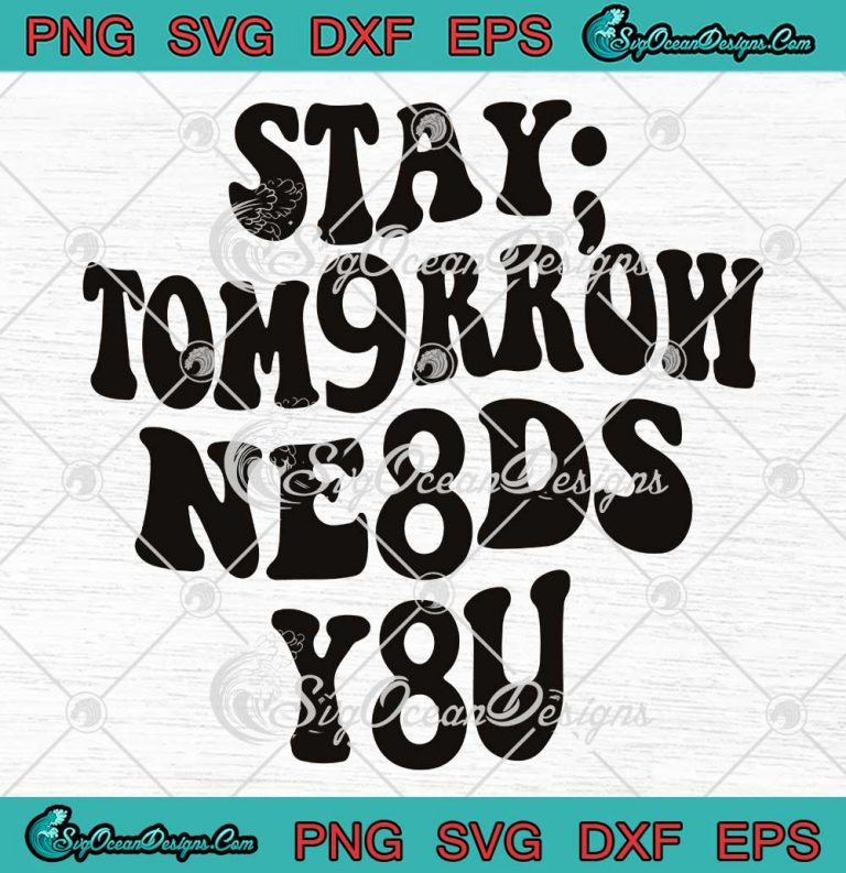 988 Stay Tomorrow Needs You SVG - Suicide Prevention Awareness SVG PNG