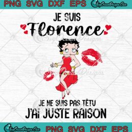 Betty Boop Je Suis Florence SVG - Je Ne Suis Pas Tetu J'ai Juste Raison SVG PNG EPS DXF PDF, Cricut File