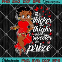 Betty Boop The Thicker The Thighs SVG - The Sweeter The Prize SVG PNG EPS DXF PDF, Cricut File