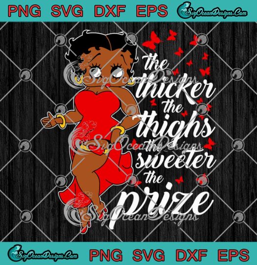 Betty Boop The Thicker The Thighs SVG - The Sweeter The Prize SVG PNG EPS DXF PDF, Cricut File