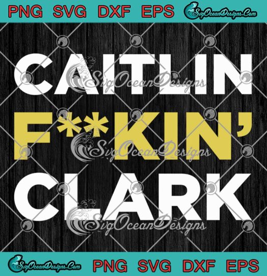 Caitlin Fuckin' Clark Funny SVG - Iowa Hawkeyes Women's Basketball SVG PNG EPS DXF PDF, Cricut File