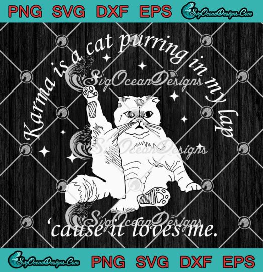 Cat Karma Is A Cat Purring In My Lap SVG - Cause It Loves Me Funny SVG PNG EPS DXF PDF, Cricut File