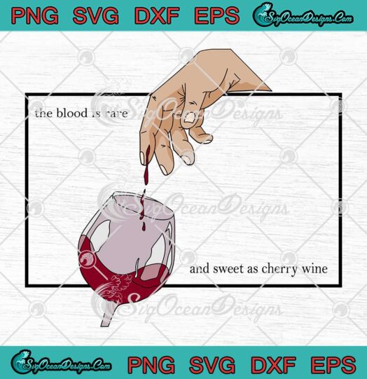 Cherry Wine Hozier SVG - The Blood Is Rare And Sweet As Cherry Wine SVG PNG EPS DXF PDF, Cricut File