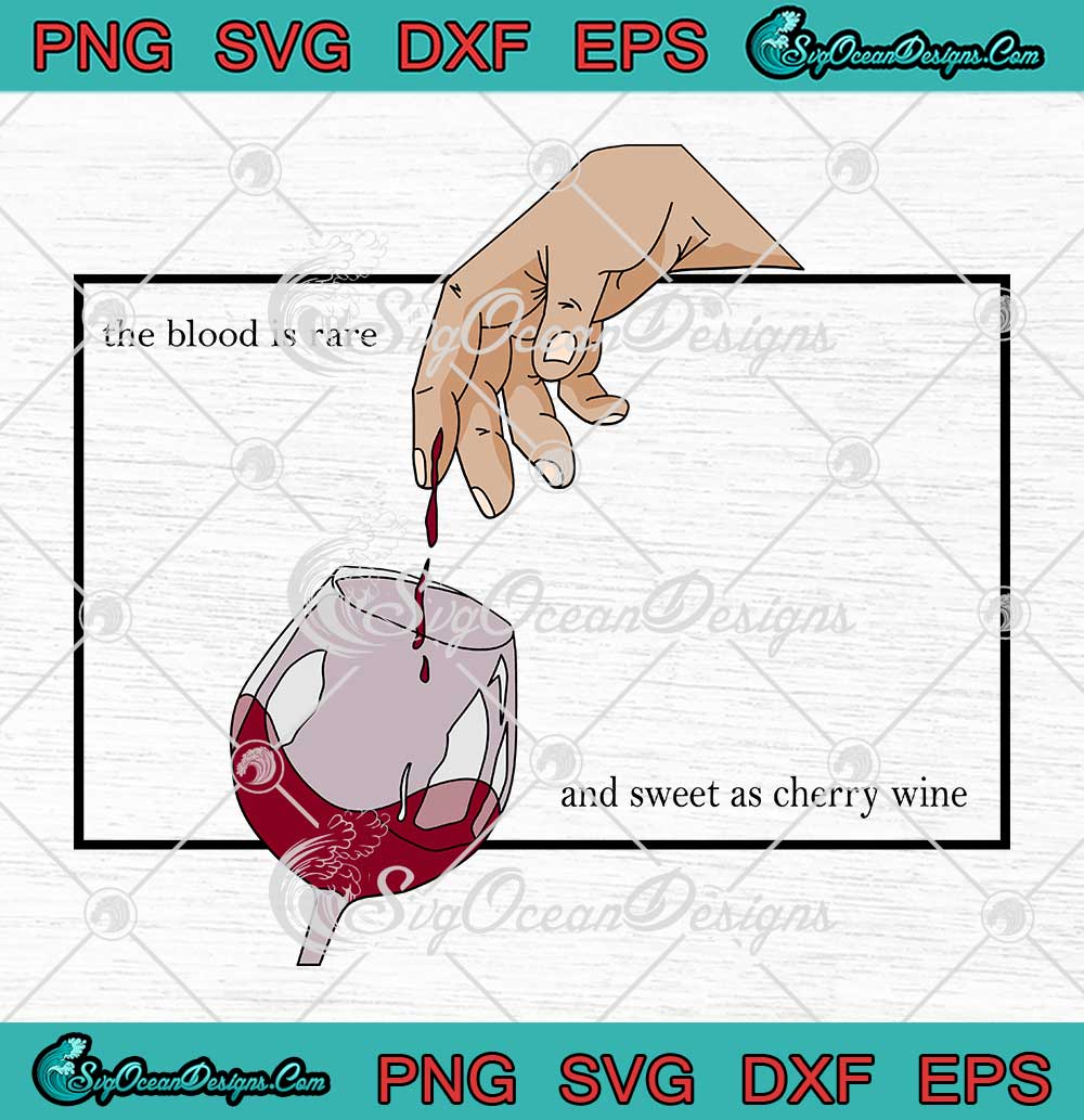 Cherry Wine Hozier SVG The Blood Is Rare And Sweet As Cherry Wine SVG PNG EPS DXF PDF, Cricut File
