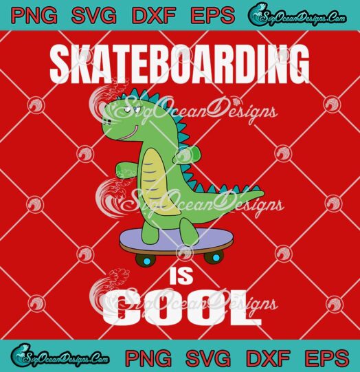 Dinosaur Skateboarding Is Cool SVG - Funny T-Rex Kids Birthday SVG PNG EPS DXF PDF, Cricut File