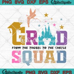 Disney Grad Squad 2023 SVG - From The Tassel To The Castle SVG PNG EPS DXF PDF, Cricut File