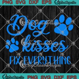 Dog Kisses Fix Everything SVG - Funny Quote Dog Lovers SVG PNG EPS DXF PDF, Cricut File