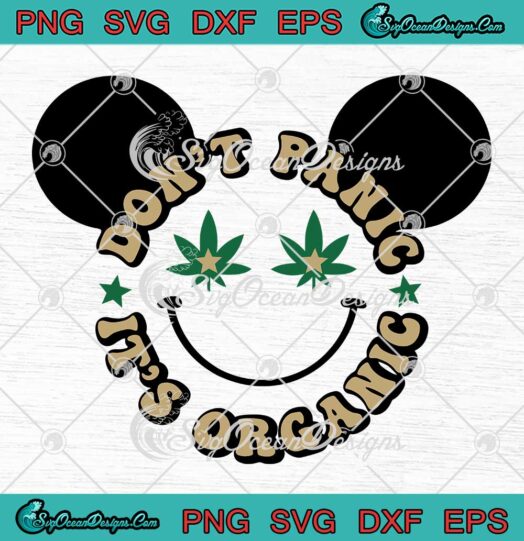 Don't Panic It's Organic Weed SVG - Mickey Smiley Face SVG - Funny Cannabis Quote SVG PNG EPS DXF PDF, Cricut File