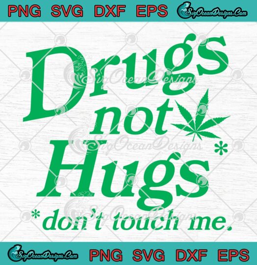 Drugs Not Hugs Don't Touch Me SVG - Funny Social Distancing 420 Cannabis SVG PNG EPS DXF PDF, Cricut File