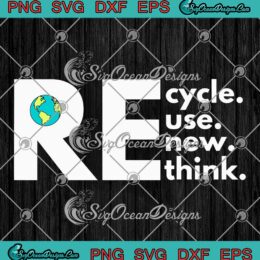 Earth Day Recycle Reuse Renew Rethink SVG - Environmental Activism SVG PNG EPS DXF PDF, Cricut File
