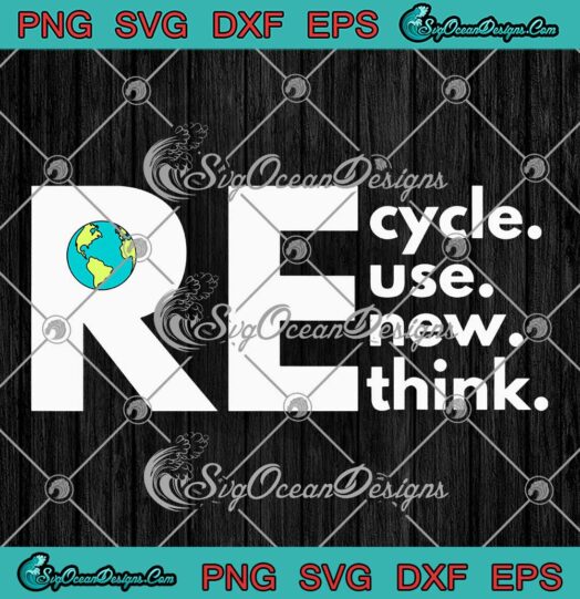 Earth Day Recycle Reuse Renew Rethink SVG - Environmental Activism SVG PNG EPS DXF PDF, Cricut File