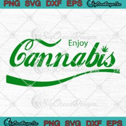 Enjoy Cannabis Funny SVG - Marijuana Leaf 420 Weed SVG PNG EPS DXF PDF, Cricut File