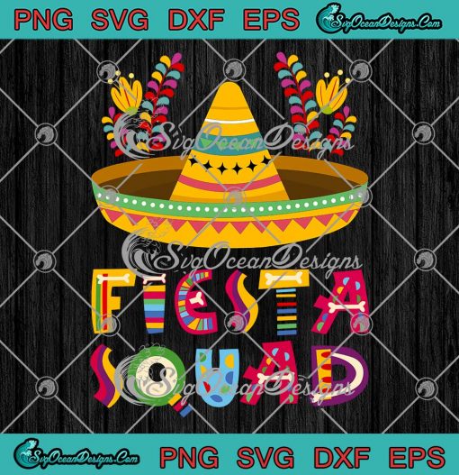 Fiesta Squad Cinco De Mayo SVG - Mexican Party Cinco De Mayo Party SVG PNG EPS DXF PDF, Cricut File