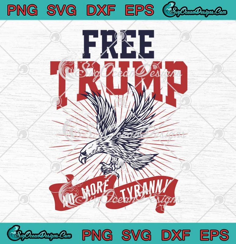 Free Trump No More Tyranny SVG Republican Trump 2024 SVG PNG EPS DXF