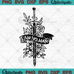 I Am No Man Sword Flowers SVG - Lord Of The Rings SVG PNG EPS DXF PDF, Cricut File