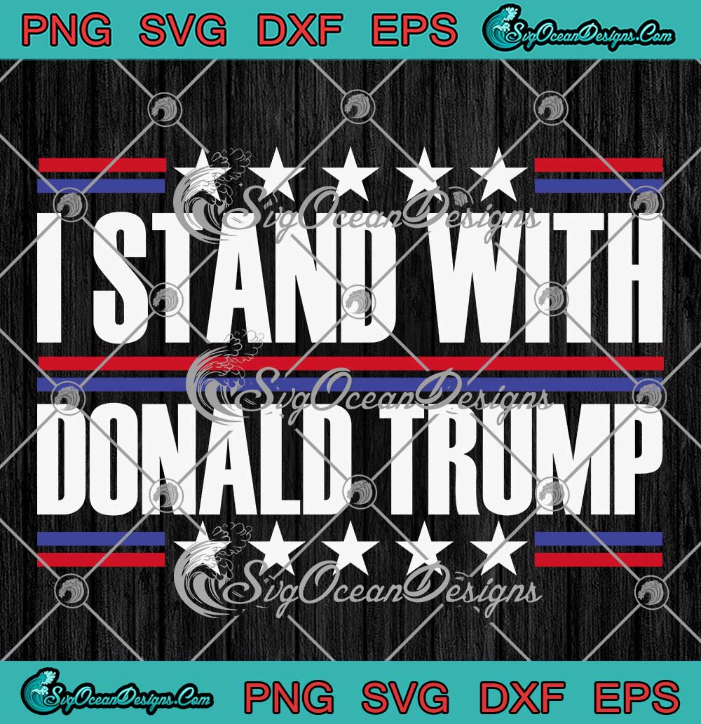 I Stand With Donald Trump SVG - Pro Trump Funny SVG - Trump For ...