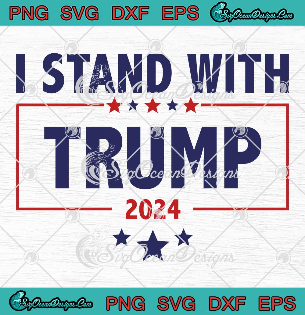 I Stand With Trump 2024 SVG Pro Trump For President 2024 SVG PNG EPS