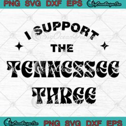 I Support The Tennessee Three SVG - Tennessee Gun Laws Trendy SVG PNG EPS DXF PDF, Cricut File