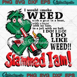 I Would Smoke Weed With A Goat SVG - In A Boat With A Bear SVG - Slammed I Am SVG PNG EPS DXF PDF, Cricut File