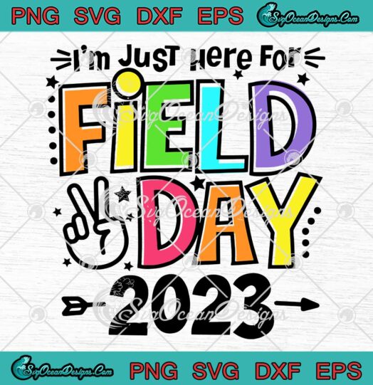 I'm Just Here For Field Day 2023 SVG - School Field Day Teacher SVG PNG EPS DXF PDF, Cricut File