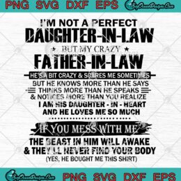 I'm Not A Perfect Daughter-In-Law SVG - But My Crazy Father-In-Law SVG - Father's Day SVG PNG EPS DXF PDF, Cricut File