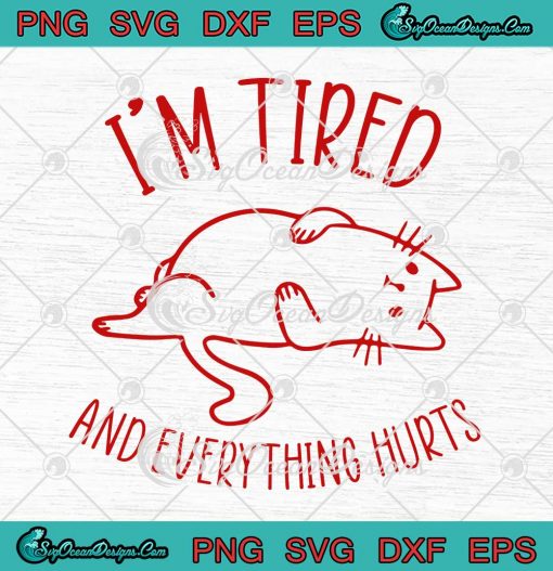 I'm Tired And Everything Hurts SVG - Funny Lazy Chonk Cat SVG PNG EPS ...