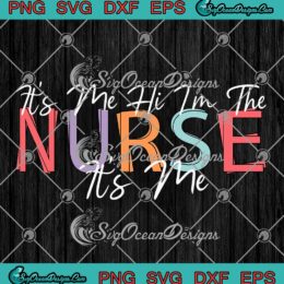 It's Me Hi I'm The Nurse SVG - RN ER NICU Nursing SVG - Nurse Life SVG PNG EPS DXF PDF, Cricut File