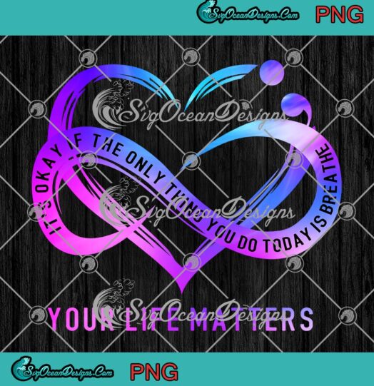 It's Okay If The Only Things You Do PNG - Today Is Breathe PNG - Your Life Matters PNG JPG Clipart, Digital Download