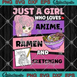 Just A Girl Who Loves Anime Ramen SVG - And Sketching Girl Anime Harajuku SVG PNG EPS DXF PDF, Cricut File