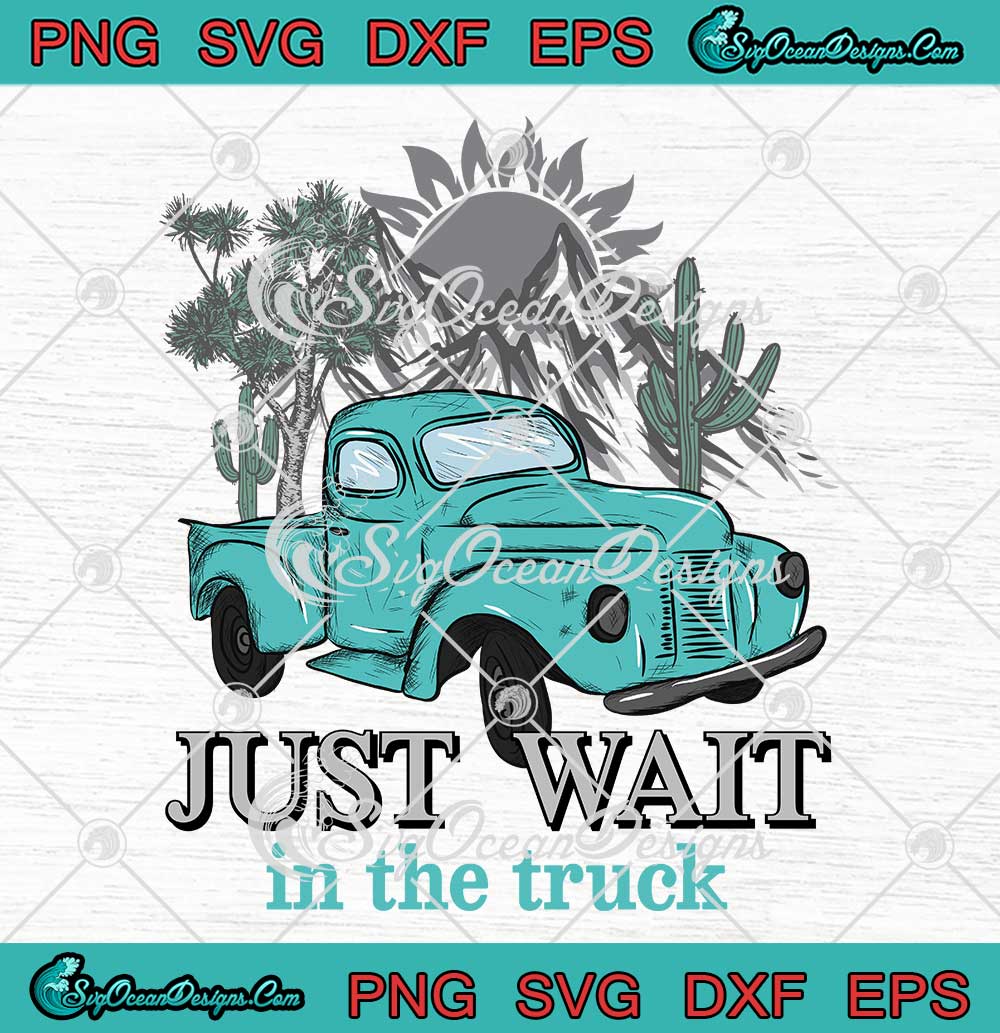 Just-Wait-In-The-Truck-Vintage-SVG---Morgan-Wallen-Country-Music-SVG-PNG-EPS-DXF-PDF,-Cricut-File Just Wait In The Truck Vintage SVG - Morgan Wallen Country Music SVG PNG EPS DXF PDF, Cricut File