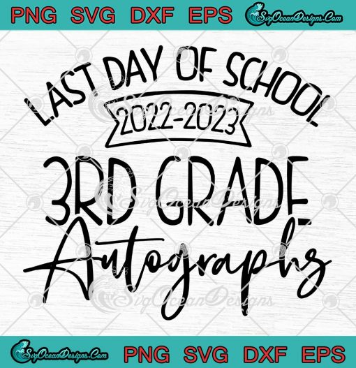 Last Day Of School 2022-2023 SVG - 3rd Grade Autographs Teacher SVG PNG EPS DXF PDF, Cricut File