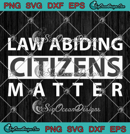 Law Abiding Citizens Matter Law SVG - Abiding Citizen Funny Quote SVG PNG EPS DXF PDF, Cricut File