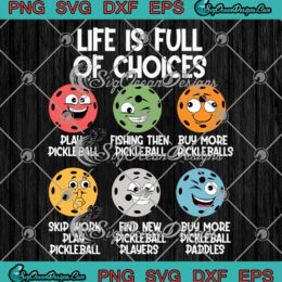 Life Is Full Of Choices SVG - Pickleball Player SVG - Pickleball Gifts SVG PNG EPS DXF PDF, Cricut File