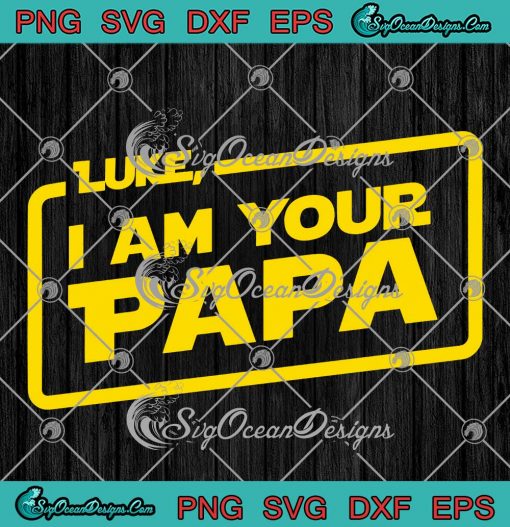 Luke I Am Your Papa Custom Name SVG, Star Wars Father's Day Gift SVG PNG EPS DXF PDF, Cricut File