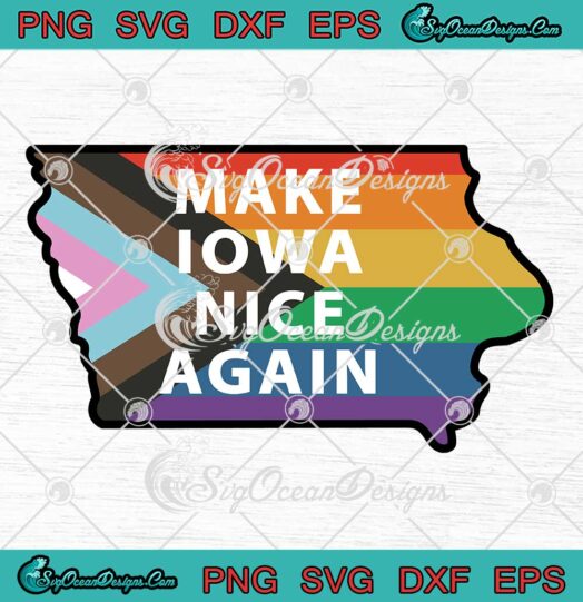 Make Iowa Nice Again LGBTQ Pride SVG - Rights Iowa Flag LGBT Pride SVG PNG EPS DXF PDF, Cricut File