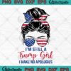 Messy Bun I'm Still A Trump Girl SVG - I Make No Apologies Trump 2024 SVG PNG EPS DXF PDF, Cricut File